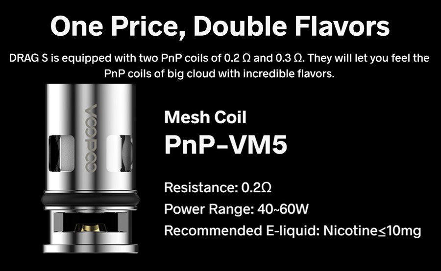 The Drag S pod vape kit comes complete with two PnP coils that can be paired with high VG e-liquid for bigger clouds and flavour.