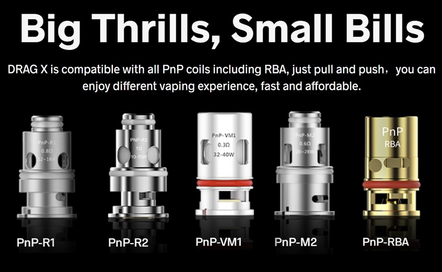 The Drag X pods employ all of the PnP coil series, including the VM1 0.3 Ohm and the VM6 mesh 0.15 Ohm coil which come with the kit.