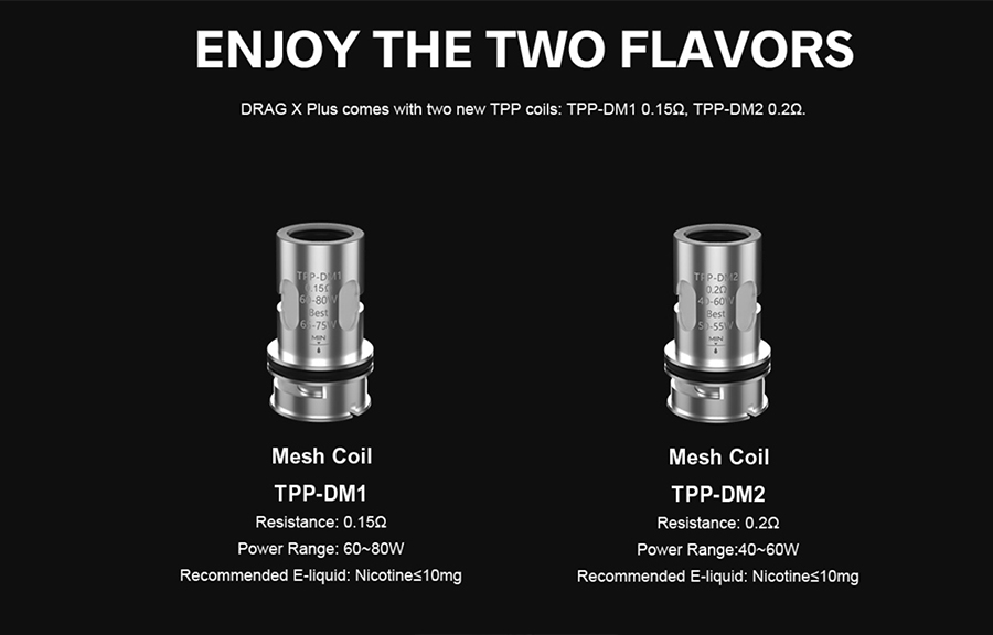 The TPP pod tank is compatible with the TPP mesh coil series, available in a range of sub ohm resistances.